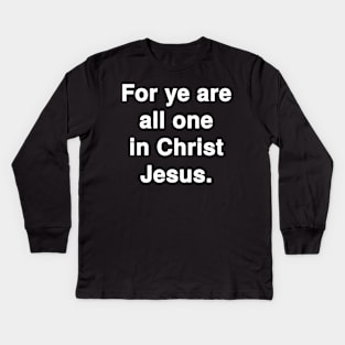 For ye are all one in Christ Jesus - Galatians 3:28 Kids Long Sleeve T-Shirt